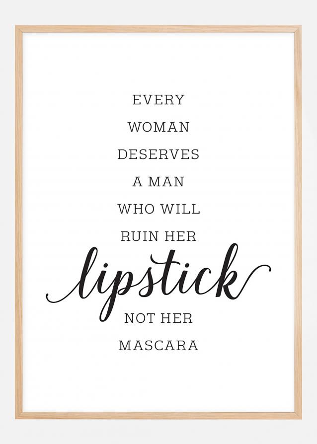 Every woman deserves a man who will ruin her lipstick not her mascara Póster