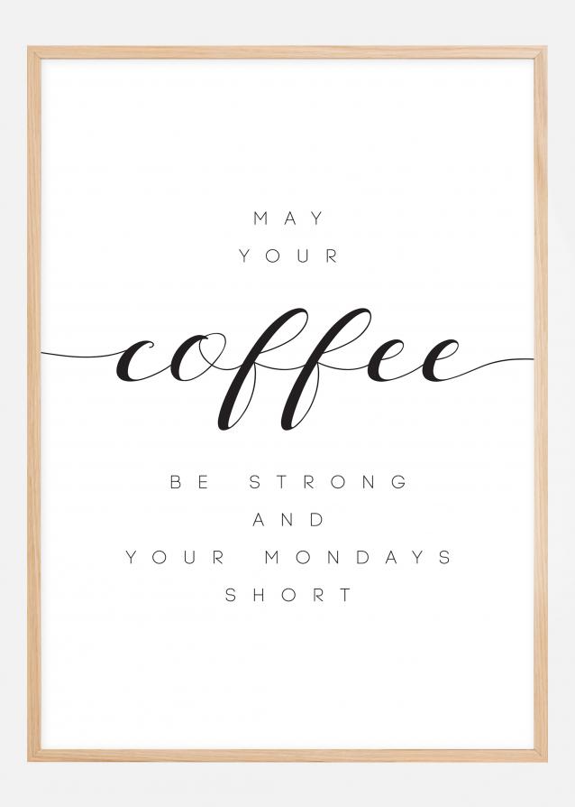 May your coffee be strong and your mondays short Póster