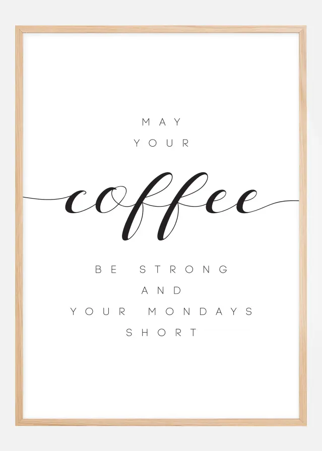 May your coffee be strong and your mondays short Póster